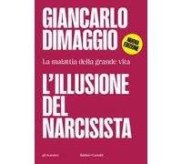 L'illusione del narcisista. La malattia nella grande vita