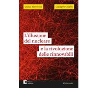 L'illusione del nucleare e la rivoluzione delle rinnovabili