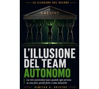 L'illusione del team autonomo: La vera autonomia nasce quando ogni persona sa cosa fare, perché farlo e come misurarlo.