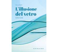 L'illusione del vetro. Scrivi di me