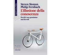 L'illusione della conoscenza. Perché non pensiamo mai da soli
