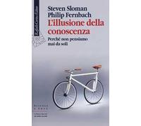 L'illusione della conoscenza. Perché non pensiamo mai da soli