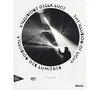 L'illusione della luce. Catalogo della mostra (Venezia, 13 aprile-31 dicembre 2014). Ediz. italiana, inglese e francese