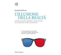 L'illusione della realtà. Come l'evoluzione ci inganna sul mondo