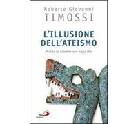 L'illusione dell'ateismo. Perché la scienza non nega Dio