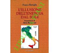Libri Franco Battaglia - L' Illusione Dell'energia Dal Sole