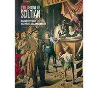 L' illusione di Sciltian. Inganni pittorici alla prova della modernità.Catalogo della mostra (Firenze, 2 aprile-15 novembre 2015). Ediz. illustrata