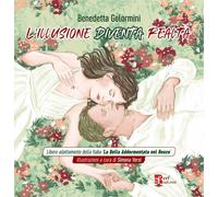 L'illusione diventa realtà. Ediz. illustrata - Gelormini Benedetta