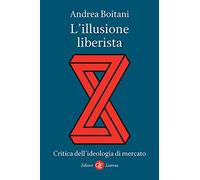 L'illusione liberista. Critica dell'ideologia di mercato