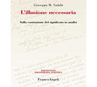 L’illusione necessaria. Sulla costruzione del significato in analisi