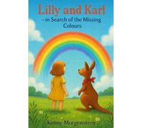 Lilly and Karl - In Search of the Missing Colors: A heartwarming adventure about wonder, friendship, and a rainbow - for children ages 5-10