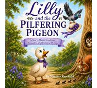 Lilly and the Pilfering Pigeon: A Story about Kindness, Empathy, and Helping Others