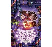 Lilly e le scarpe magiche. Il laboratorio segreto