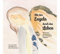 Lilly Haller Ni Mit den Engeln durch das Leben: Texte und Geschichte (Tascabile)