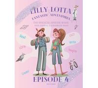 LILLY & LOTTA - Fantastic Adventures Episode 4 of 25. A fantasy adventure full of magical questions, creative journaling & story sparkle - for curious ... activity book to WRITE, WONDER & EXPLORE!