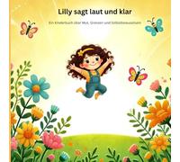 Lilly sag laut und klar - Ein Kinderbuch über Mut, Grenzen und Selbstbewusstsein: Ein Kinderbuch über Selbstbewusstsein, Mut und das Setzen von ... Mitmachbuch, Gewalt, Missbrauch, Hilfe