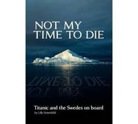 Lilly Setterdah Not My Time to Die - Titanic and the Swedes on Boar (Tascabile)