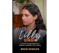 Lilly Singh: A Journey Through Digital Fame, Resilience, Inclusivity, and Creativity (One Story, Endless Impact - How It Changed It All)