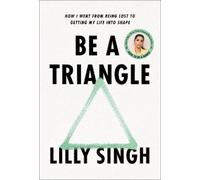 Lilly Singh Be a Triangle (Copertina rigida)