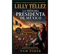 LILLY TÉLLEZ: LA PRÓXIMA PRESIDENTA DE MÉXICO: De la Redacción, Al Palacio Nacional