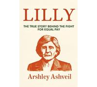 Lilly: The True Story Behind the Fight for Equal Pay: 2