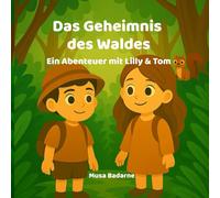 Lilly, Tom & das Geheimnis des Waldes: Zwei Freunde, ein Eichhörnchen und eine Reise voller Abenteuer