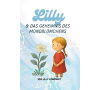 Lilly und das Geheimnis des Mondblümchens: Ein Kinderbuch über die erste Periode