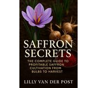 Lilly Van Der P Saffron Secrets: The Complete Guide to Profitable Sa (Tascabile)