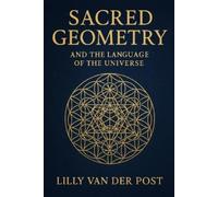 Lilly Van Der Post Sacred Geometry and the Language of the Universe (Tascabile)