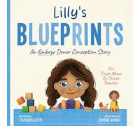 Lilly's Blueprints: A (Embryo) Donor Conception Story for Single Moms By Choice Families
