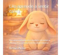 Lilo aprende a sentir calma: Un cuento infantil para ayudar a los niños a reconocer y conectar con la calma interior