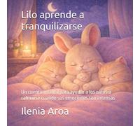 Lilo aprende a tranquilizarse: Un cuento infantil para ayudar a los niños a calmarse cuando sus emociones son intensas