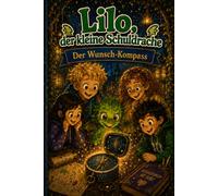 Lilo, der kleine Schuldrache - Band 3: Der Wunsch-Kompass: Ein Erstlesebuch über Wünsche, Ehrlichkeit und gute Entscheidungen - - für Kinder von 7 bis 12 Jahren