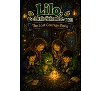 Lilo, the Little School Dragon - Book 2: The Lost Courage Stone: An early reader book about courage, friendship, and sticking together