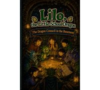 Lilo, the Little School Dragon - Book 9: The Dragon Council in the Basement: An early reader adventure about responsibility, belonging, and wise choices