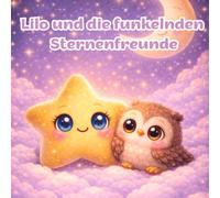 Lilo und die funkelnden Sternenfreunde: Eine sanfte Gute-Nacht-Geschichte über Mut und inneres Leuchten