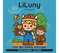 LiLuny und Ivar der kleine Wikinger: Eine Wikinger-Schatzgeschichte mit Ivar dem kleinen Wikinger | 30 große Ausmalbilder mit Story zum Vorlesen | Bold & Easy Malspaß