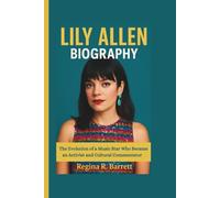 LILY ALLEN BIOGRAPHY: The Evolution of a Music Star Who Became an Activist and Cultural Commentator