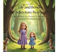 Lily and Bonnie: The Adventure Between Us: A Story of Sisters, the World of Communication and their Woodland Friends.