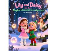 Lily and Daisy and the Magical Chrismas Eve Adventure: An Unforgettable Night in Santa’s Secret World