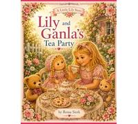 Lily and Ganla's Tea Party: A Little Lily Story