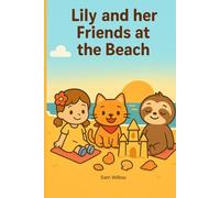 Lily and her Friends at the Beach: A heartwarming picture book about friendship, teamwork and a magical day at the beach