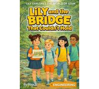 Lily and the Bridge That Couldn’t Hold: A Fun & Educational Engineering Adventure for Curious Kids Ages 6-11