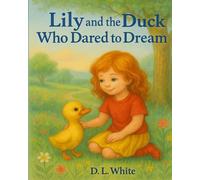 Lily and the Duck Who Dared to Dream