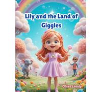 Lily and the Land of Giggles: A Hilarious, Magical, and Imaginative Children’s Picture Book Adventure for Kids Ages 3-8 Filled with Funny Characters, ... Portals, Talking Animals, and Endless Giggles