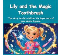 Lily and the Magic Toothbrush: Lily and the Magic Toothbrush: A Sparkling Adventure in the Land of Bright Smiles