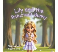 Lily and the Reluctant Bunny: A Kindness Quest Adventure