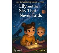 Lily and the Sky That Never Ends: A Fun & Educational Science Adventure for Curious Kids Ages 6-12