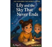 Lily and the Sky That Never Ends: A Fun & Educational Science Adventure for Curious Kids Ages 6-12