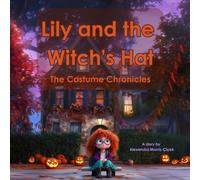 Lily and the Witch’s Hat: A Costume Chronicles Story